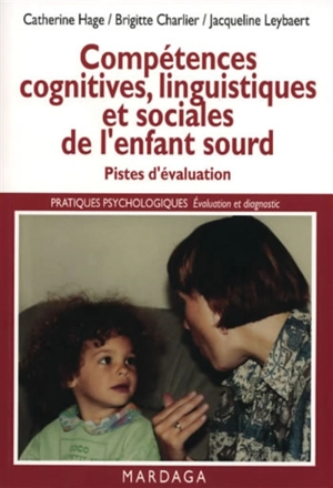 Compétences cognitives, linguistiques et sociales de l'enfant sourd : pistes d'évaluation - Catherine Hage