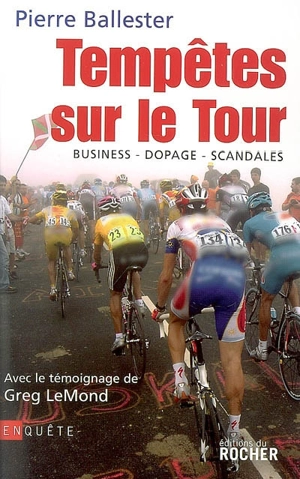 Tempêtes sur le Tour : business, dopage, scandales - Pierre Ballester