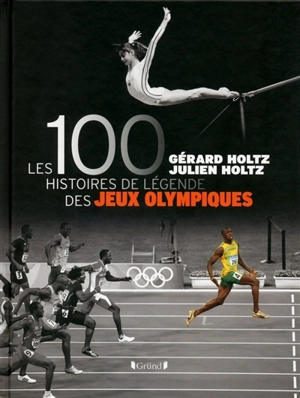 Les 100 histoires de légende des jeux Olympiques - Gérard Holtz