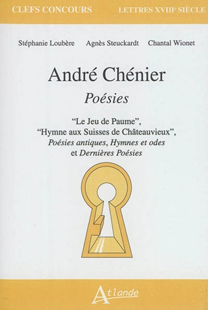 André Chénier, Poésies : Le jeu de paume, Hymne aux Suisses de Châteauvieux, Poésies antiques, Hymnes et odes et Dernières poésies - Stéphanie Loubère