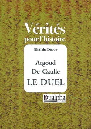 Argoud, de Gaulle, le duel - Ghislain Dubois