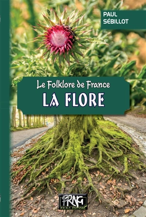 Le folklore de France. Vol. 3B. La flore - Paul Sébillot