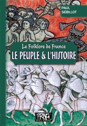 Le folklore de France. Vol. 4B. Le peuple et l'histoire - Paul Sébillot