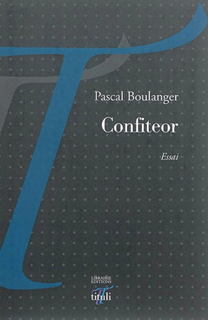 Confiteor : carnets : 2012-2013 - Pascal Boulanger