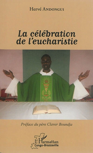 La célébration de l'eucharistie - Hervé Andongui