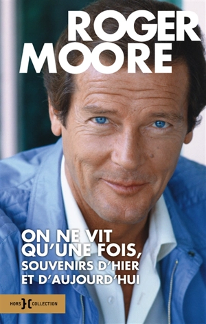 On ne vit qu'une fois, souvenirs d'hier et d'aujourd'hui - Roger Moore