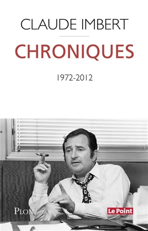 Chroniques : Le Point (1972-2012) - Claude Imbert