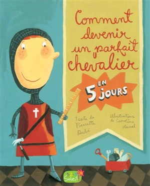 Comment devenir un parfait chevalier en 5 jours - Pierrette Dubé