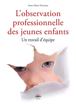 L'observation professionnelle des jeunes enfants : un travail d'équipe - Anne-Marie Fontaine