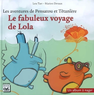 Les aventures de Pensatou et Têtanlère. Le fabuleux voyage de Lola : un album à nager : livret d'accompagnement - Lou Tarr