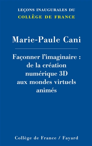 Façonner l'imaginaire : de la création numérique 3D aux mondes virtuels animés - Marie-Paule Cani