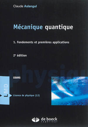 Mécanique quantique. Vol. 1. Fondements et premières applications : cours - Claude Aslangul