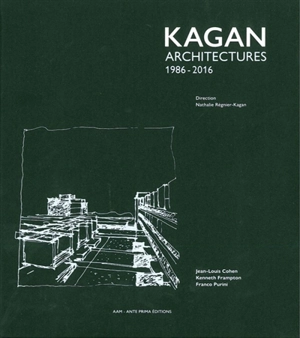 Kagan : architectures : 1986-2016 - Jean-Louis Cohen