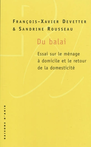 Du balai : essai sur le ménage à domicile et le retour de la domesticité - François-Xavier Devetter