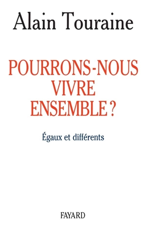 Pourrons-nous vivre ensemble ? : égaux et différents - Alain Touraine