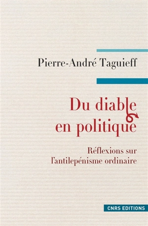 Du diable en politique : réflexions sur l'anti-lepénisme ordinaire - Pierre-André Taguieff