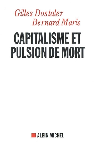 Capitalisme et pulsion de mort - Gilles Dostaler