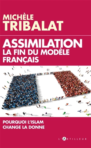 Assimilation, la fin du modèle français : pourquoi l'islam change la donne - Michèle Tribalat
