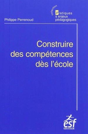 Construire des compétences dès l'école - Philippe Perrenoud