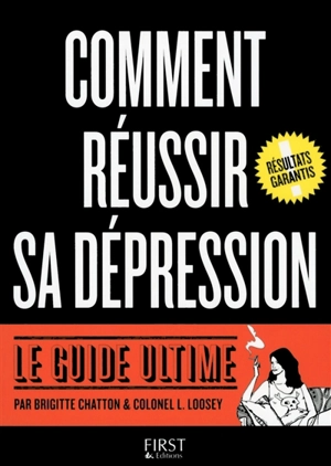 Comment réussir sa dépression : le guide ultime - Brigitte Chatton