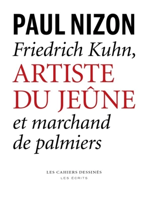 Friedrich Kuhn : artiste du jeûne et marchand de palmiers - Paul Nizon