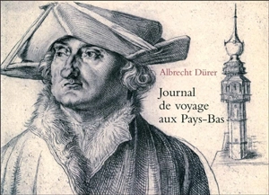 Journal de voyage aux Pays-Bas : 1520-1521 - Albrecht Dürer