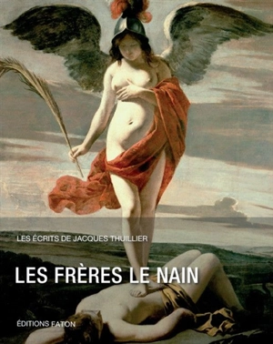 Les écrits de Jacques Thuillier. Vol. 4. Les frères Le Nain - Jacques Thuillier