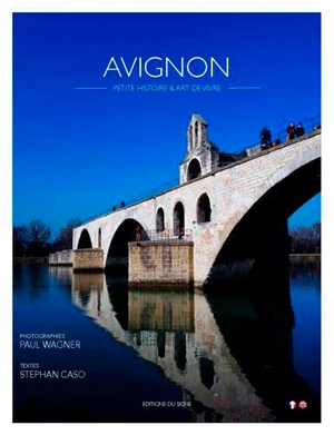 Avignon : petite histoire & art de vivre - Stephan Caso