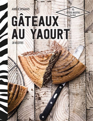 Gâteaux au yaourt : 30 recettes en un coup de cuillère à pot - Aurélie Desgages