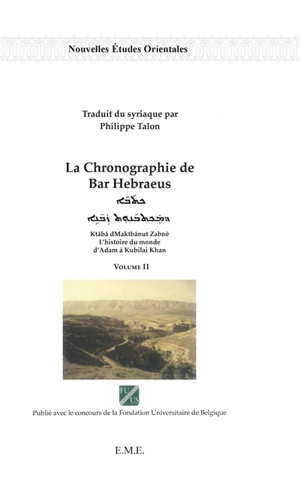 La chronographie de Bar Hebraeus : l'histoire du monde d'Adam à Kubilai Khan. Vol. 2. Ktaba dMaktbanut Zabne. Vol. 2 - Gregorius Abû al-Farag Barhebraeus