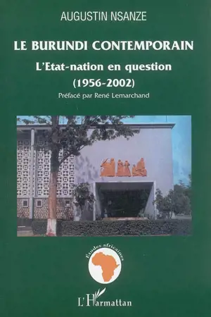 Le Burundi contemporain : l'Etat-nation en question, 1956-2002 - Augustin Nsanze