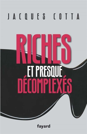 Riches et presque décomplexés - Jacques Cotta