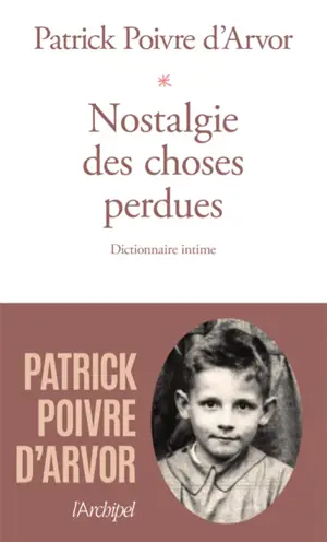 Nostalgie des choses perdues : dictionnaire intime - Patrick Poivre d'Arvor