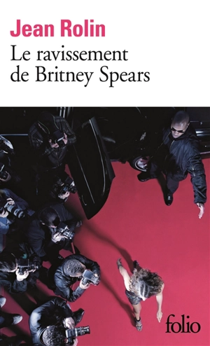 Le ravissement de Britney Spears - Jean Rolin