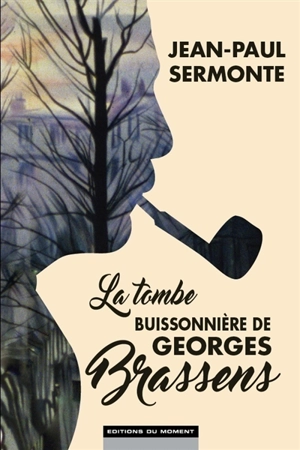 La tombe buissonnière de Georges Brassens - Jean-Paul Sermonte
