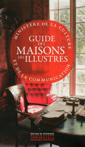 Guide des Maisons des Illustres - France. Ministère de la culture et de la communication