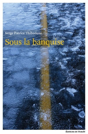 Sous la banquise - Serge Patrice Thibodeau