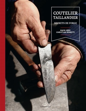 Coutelier taillandier : secrets de forge - Mayn Séry