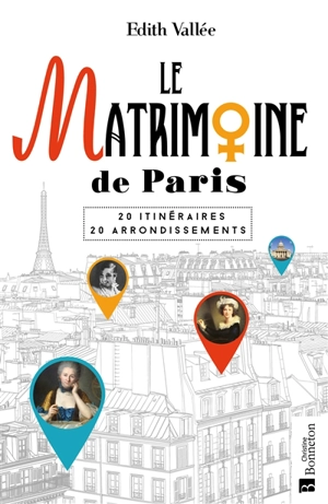 Le matrimoine de Paris : 20 itinéraires, 20 arrondissements - Edith Vallée
