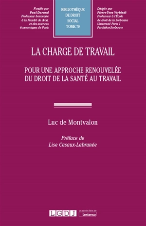 La charge de travail : pour une approche renouvelée du droit de la santé au travail - Luc de Montvalon