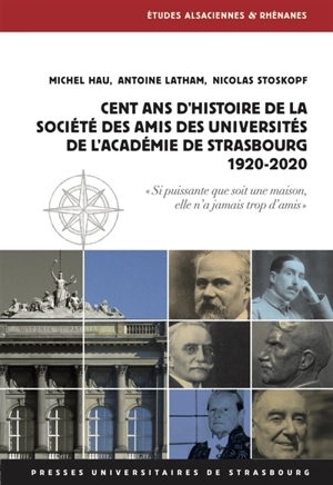 Cent ans d'histoire de la Société des amis des universités de l'académie de Strasbourg, 1920-2020 - Michel Hau