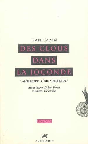Des clous dans la Joconde : l'anthropologie autrement - Jean Bazin