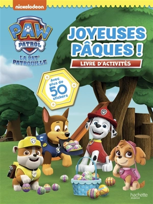 La Pat' Patrouille : joyeuses Pâques ! : livre d'activités - Nickelodeon productions