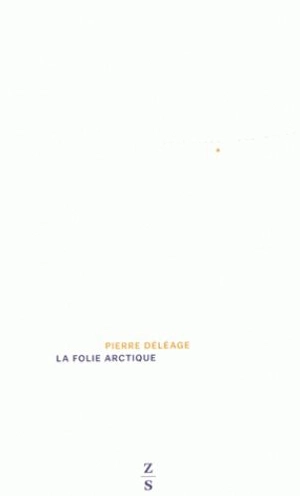 La folie arctique - Pierre Déléage