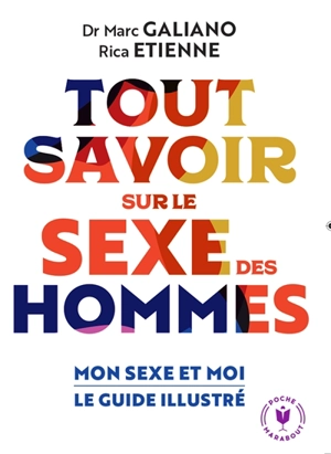 Tout savoir sur le sexe des hommes : mon sexe et moi : le guide illustré - Marc Galiano