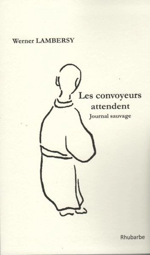 Les convoyeurs attendent : journal sauvage - Werner Lambersy