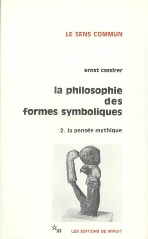 La Philosophie des formes symboliques. Vol. 2. La pensée mythique - Ernst Cassirer