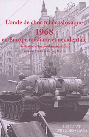 L'onde de choc tchécoslovaque : 1968 : en Europe médiane et occidentale