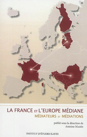 La France et l'Europe médiane : médiateurs et médiations