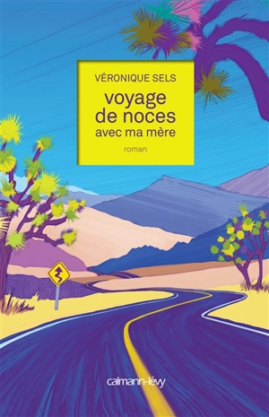 Voyage de noces avec ma mère - Véronique Sels